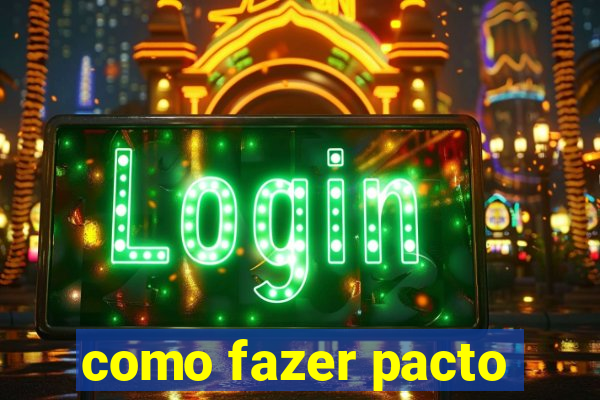 como fazer pacto